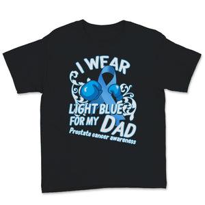 Prostate Cancer Awareness I Wear Light Blue For My Dad Support Father