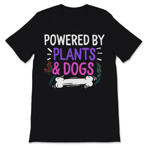 Powered By Plants Shirt and Dogs Dog Mom Gift For Women Gardening