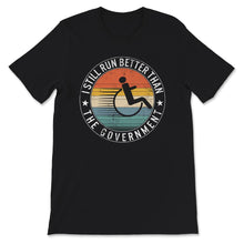 Load image into Gallery viewer, I Still Run Better Than The Government Shirt, Disability Gifts,
