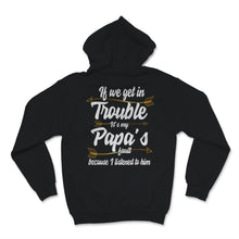 Load image into Gallery viewer, Funny Grandpa Papa Shirt If We Get In Trouble It&#39;s Papa&#39;s Fault
