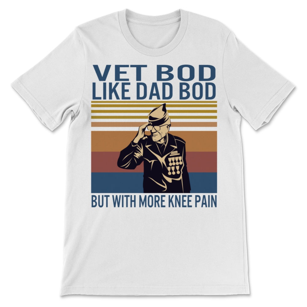 Vet Bod Like A Dad Bod But With More Knee Pain Veteran Shirt Dad Gift