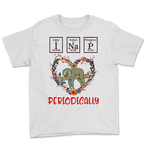 Funny Sloth Shirt, I Nap Periodically, Iodine Sodium Phosphorus, Lazy