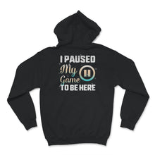 Load image into Gallery viewer, Funny Gamer Shirt, I Paused My Game To Be Here, Cool Gamer Present,
