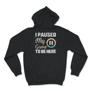 Funny Gamer Shirt, I Paused My Game To Be Here, Cool Gamer Present,