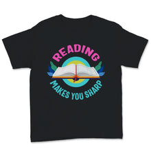 Load image into Gallery viewer, Reading Shirt Reading Makes You Sharp Funny Books Reader Bookworm
