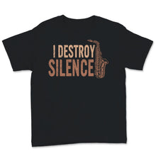 Load image into Gallery viewer, I Destroy Silence Shirt, Funny Saxophone Player Gift For Musician Men
