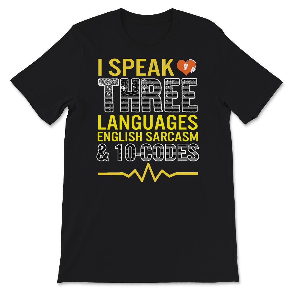 I Speak Three Languages, 10 Codes T-Shirt, 911 Dispatcher Tshirt,