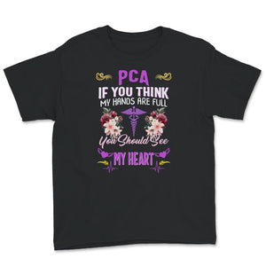 PCA Shirt, If You Think My Hands Are Full, You Should See My Heart,