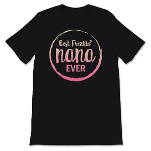 Nana Shirt, Funny Best Freaking Nana Ever Tshirt, Mother's Day Gift