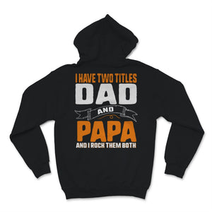 I Have Two Titles Dad And Papa I Rock Them Both Father's Day Grandpa