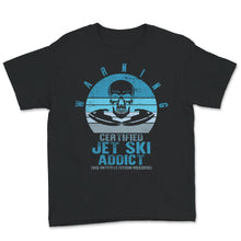 Load image into Gallery viewer, Jet Skiing Lover Shirt, Certified Jet Ski Addict, Skull Jet Skiing
