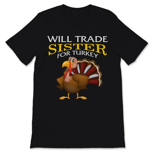 Thanksgiving Shirt for Kids Will Trade Sister For Turkey Cute Funny