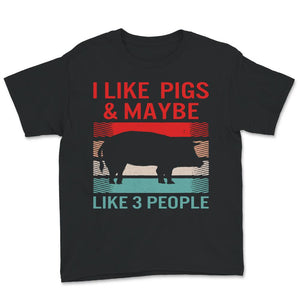Pig Shirt, I like pigs & maybe like 3 people, Farm Shirt, Pig Lover