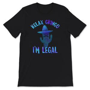 Relax Gringo I'm Legal Shirt, Immigration Humor Tee, Funny Mexican