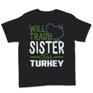 Thanksgiving Shirt for Kids Will Trade Sister For Turkey Funny Fall