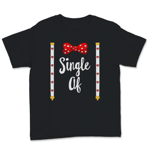 Single AF Shirt Anti-Valentine's Singles Awareness Day Gift Women Men