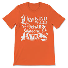 Load image into Gallery viewer, Unity Day Anti Bullying One Kind Word Can Change Someone&#39;s Entire Day
