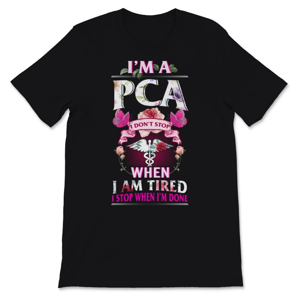 PCA I Didn't Stop When I'm Tired But Done Patient Care Assistant