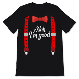 Nah I'm Good Funny Anti Valentine's Day Shirt Tuxedo Costume Single