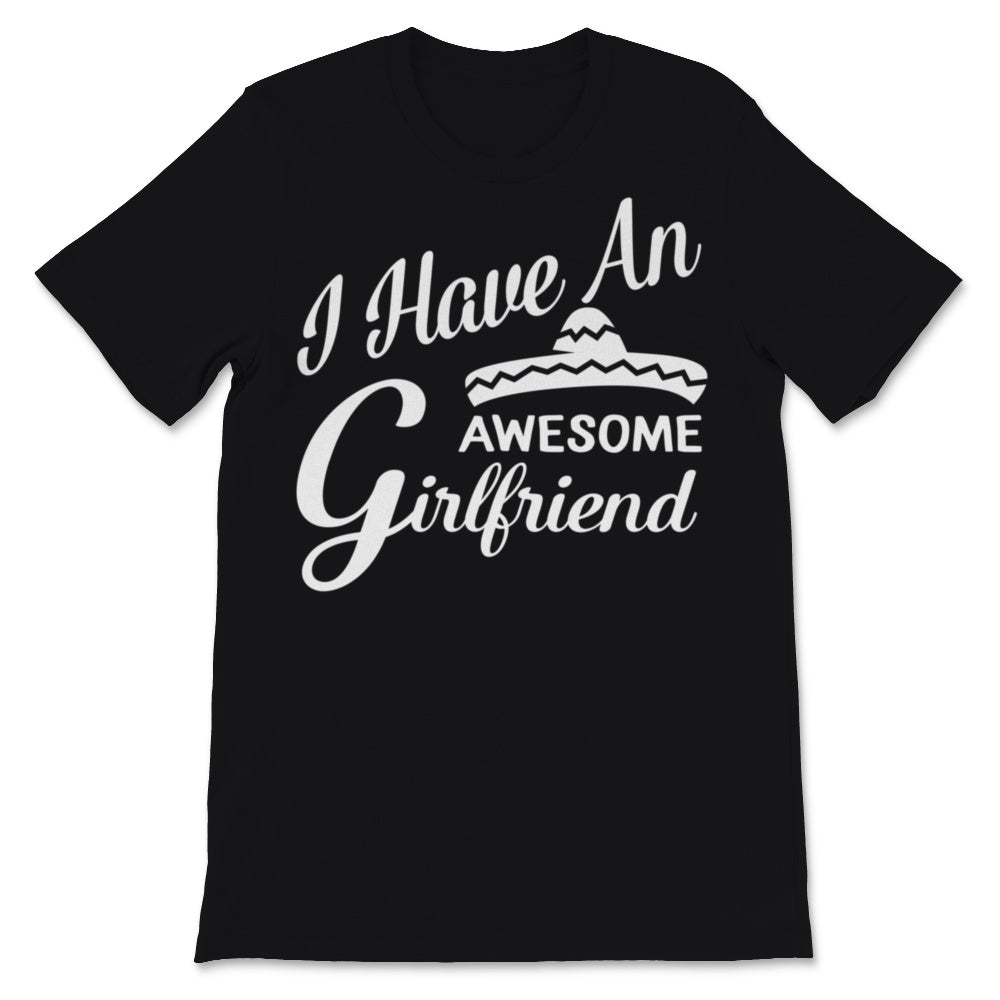 I Have an Awesome Girlfriend Shirt Mexican Sombrero Funny Valentine's