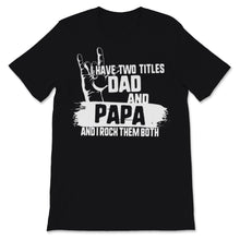 Load image into Gallery viewer, I Have Two Titles Dad And Papa I Rock Sign Them Both Father&#39;s Day
