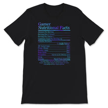 Load image into Gallery viewer, Gamer Nutritional Facts Shirt, Cool Gamer Present, Gamers Gift,
