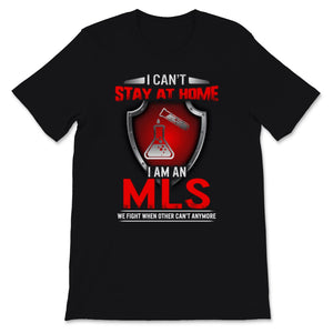 MLS Can't Stay At Home Medical Laboratory Scientist Science Funny