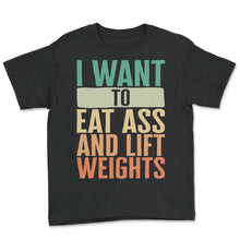 Load image into Gallery viewer, Gym Shirt, I Want To Eat Ass And Lift Weights Vintage Tee, Funny - Youth Tee - Black
