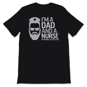 I'm A Dad And Nurse  Nothing Scares Me Shirt Nursing School Birthday