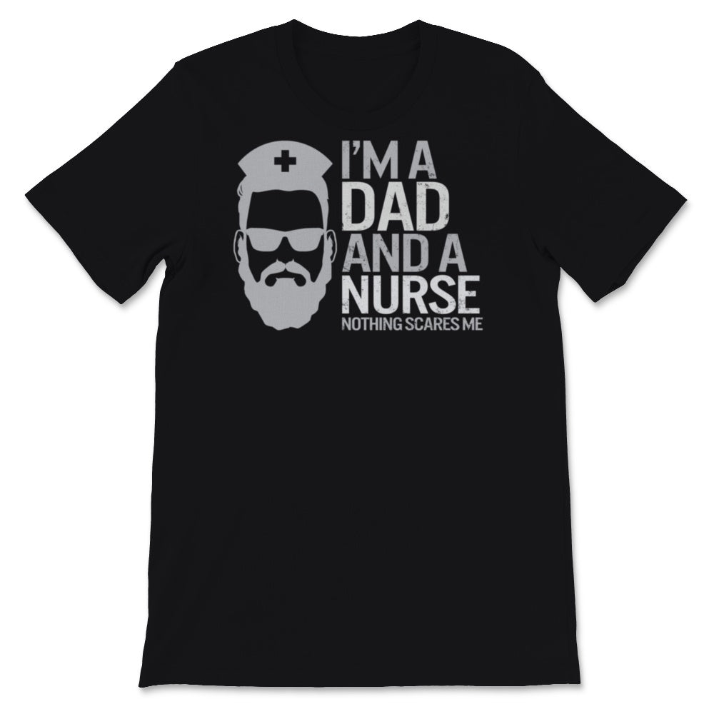 I'm A Dad And Nurse  Nothing Scares Me Shirt Nursing School Birthday