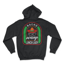 Load image into Gallery viewer, Nacho Average Lunch Lady Mexican Fiesta T Shirt - Hoodie - Black
