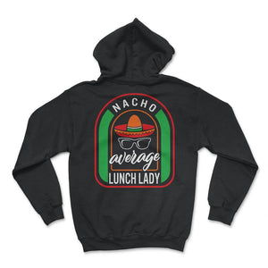 Nacho Average Lunch Lady Mexican Fiesta T Shirt - Hoodie - Black