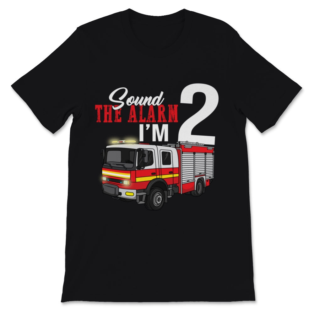 Sound The Alarm I Am Two Kids Fire Truck 2nd Birthday Firefighter