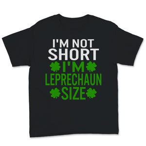 I'm Not Short I'm Leprechaun Size Shirt St. Patrick's Day Gift Women