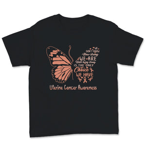 Being Strong Is The Only Choice Uterine Cancer Awareness Peach Ribbon