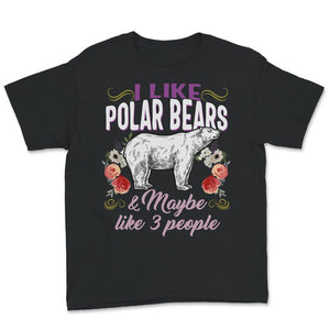 Polar Bear Shirt, I Like Polar Bears And Maybe Like 3 People, Spirit