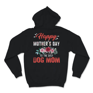 Happy Mother's Day To The Best Dog Mom Pets Lover Pink Flowers Women