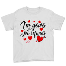 Load image into Gallery viewer, Funny Valentine&#39;s Day Shirt I&#39;m Yours No Refunds Couple Romantic Gift
