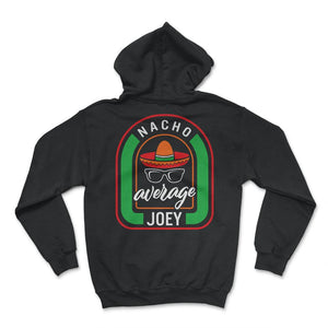 Nacho Average Joey Mexican Fiesta T Shirt - Hoodie - Black