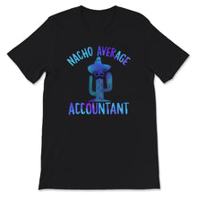 Load image into Gallery viewer, Nacho Average Accountant Shirt,  Hilarious Accounting Gift, Funny
