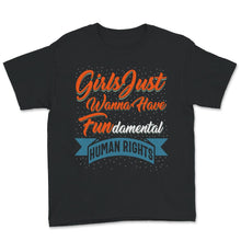Load image into Gallery viewer, Feminist Shirt, Girls Just Wanna Have Fundamental Human Rights,
