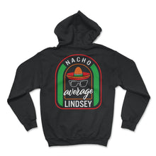 Load image into Gallery viewer, Nacho Average Lindsey Mexican Fiesta T Shirt - Hoodie - Black
