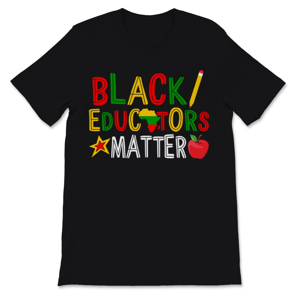 Black Educators Matter Shirt Black History Month Gift Women Men