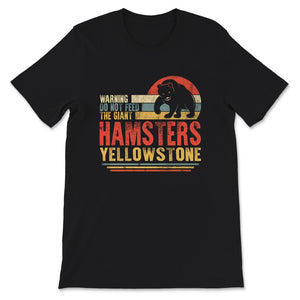 Yellowstone Grizzly Bear Shirt, Don't Feed The Giant Hamsters,