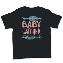 Load image into Gallery viewer, Midwives Day Shirt Baby Catcher Midwife Doula Labor An Delivery Nurse
