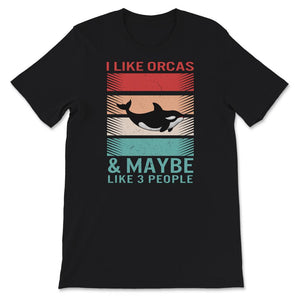 Orca Shirt, I Like Orcas And Maybe Like 3 People, Killer Whale Shirt,