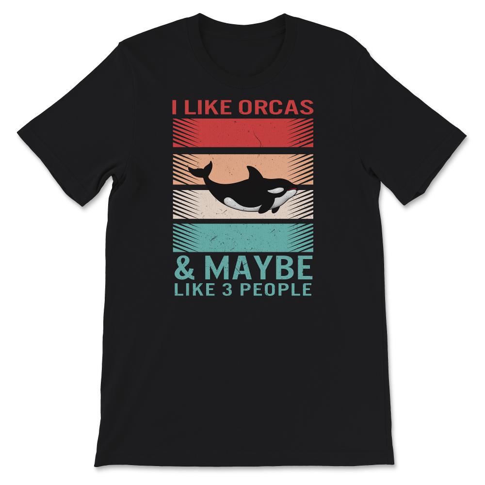 Orca Shirt, I Like Orcas And Maybe Like 3 People, Killer Whale Shirt,