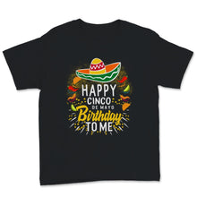 Load image into Gallery viewer, Happy Cinco De Mayo Birthday To Me Men Women Kids Mexican Holiday
