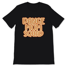 Load image into Gallery viewer, Dance Mom Squad Shirt Cute Mother Days Gift For Women Mom Life Dance
