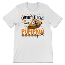 Load image into Gallery viewer, Chunky Thighs Pumpkin Pies Lover Fall Halloween Thanksgiving Women
